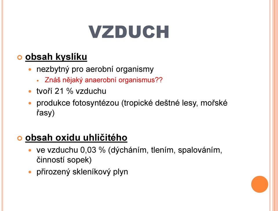 ? tvoří 21 % vzduchu produkce fotosyntézou (tropické deštné lesy,