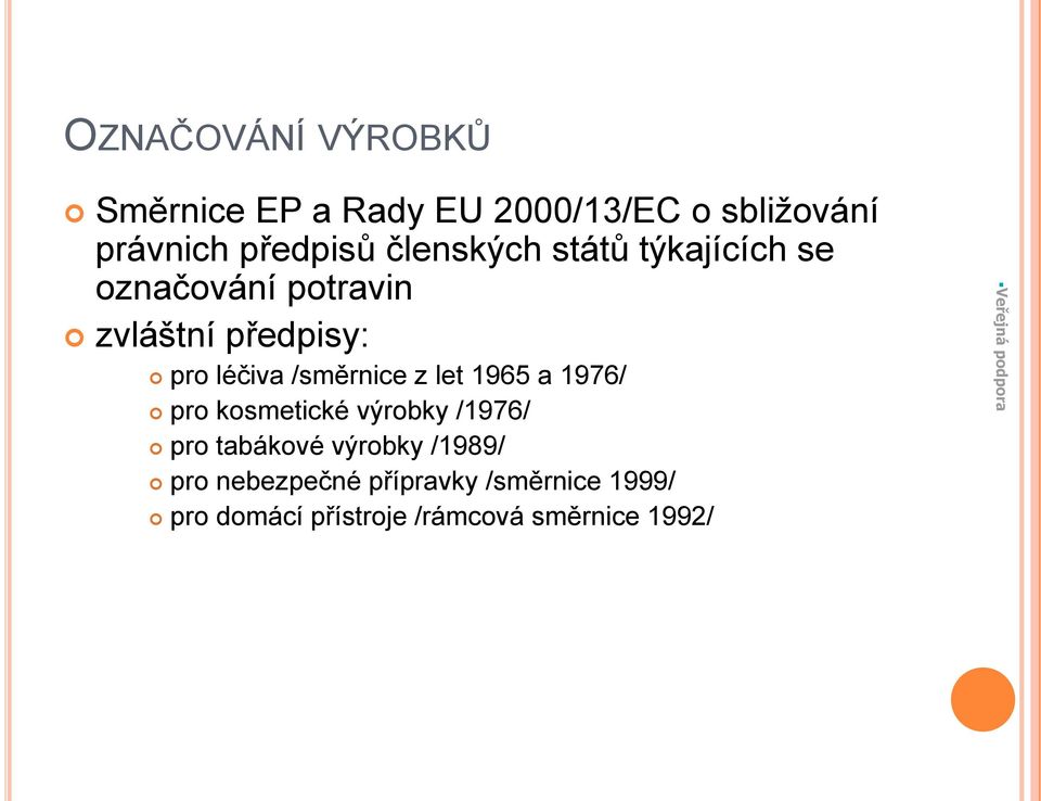 /směrnice z let 1965 a 1976/ pro kosmetické výrobky /1976/ pro tabákové výrobky /1989/