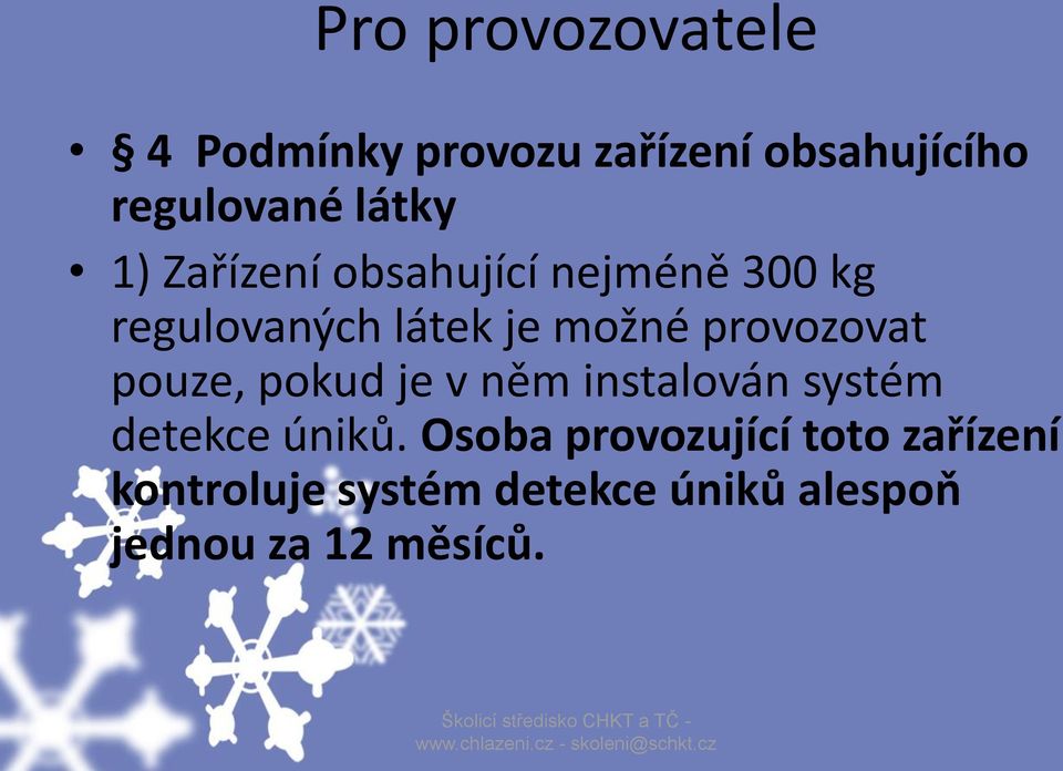 provozovat pouze, pokud je v něm instalován systém detekce úniků.