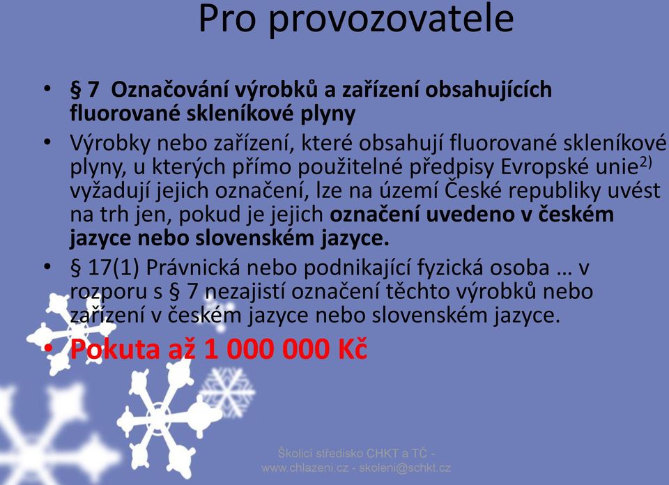 republiky uvést na trh jen, pokud je jejich označení uvedeno v českém jazyce nebo slovenském jazyce.
