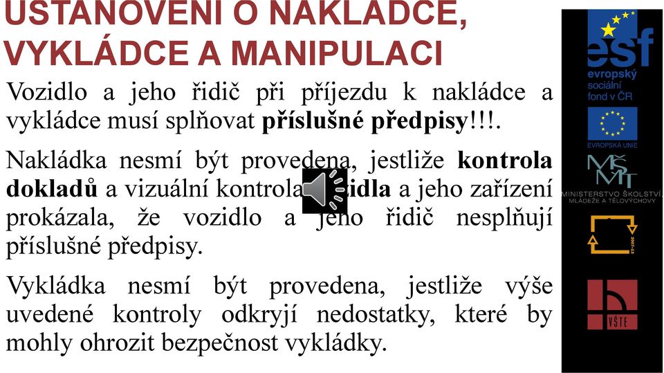 !!. Nakládka nesmí být provedena, jestliže kontrola dokladů a vizuální kontrola vozidla a jeho zařízení