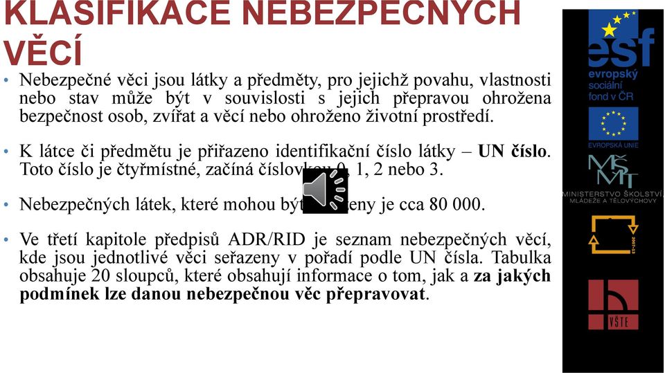 Toto číslo je čtyřmístné, začíná číslovkou 0, 1, 2 nebo 3. Nebezpečných látek, které mohou být zařazeny je cca 80 000.