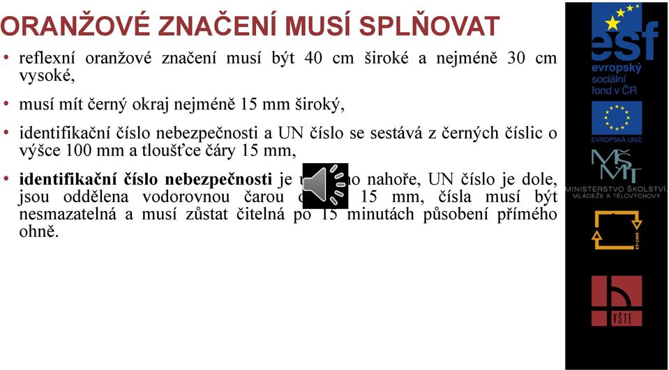 100 mm a tloušťce čáry 15 mm, identifikační číslo nebezpečnosti je uvedeno nahoře, UN číslo je dole, jsou oddělena