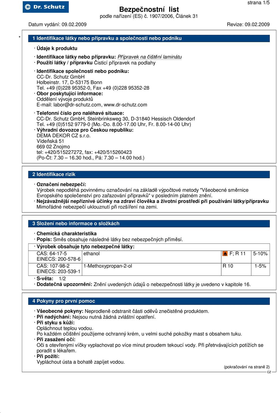 com, www.dr-schutz.com Telefonní číslo pro naléhavé situace: CC-Dr. Schutz GmbH, Steinbrinksweg 30, D-31840 Hessisch Oldendorf Tel. +49 (0)5152 9779-0 (Mo.-Do. 8.