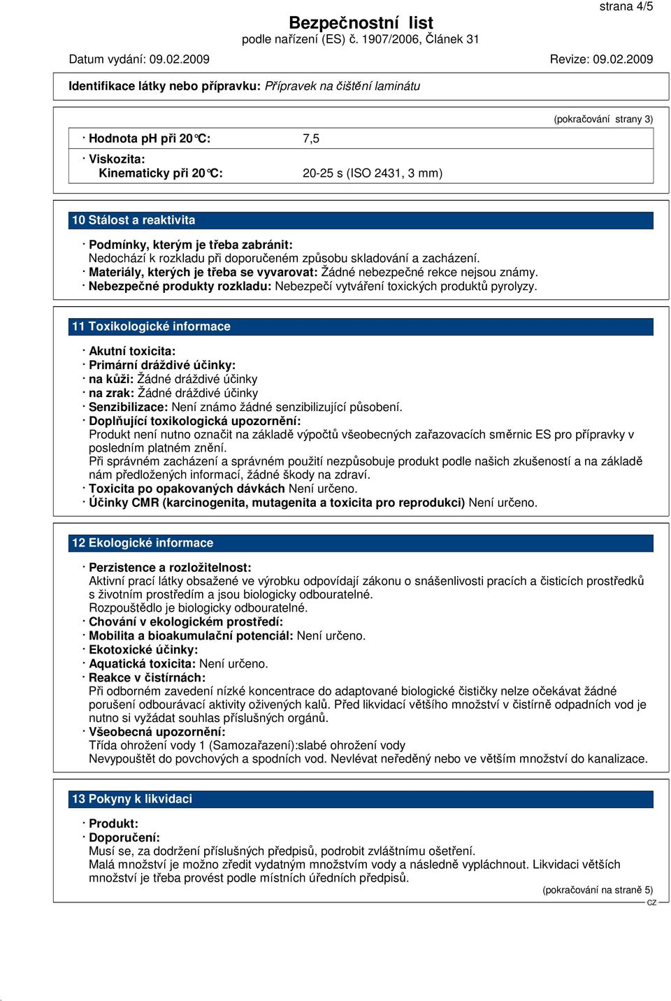 Nebezpečné produkty rozkladu: Nebezpečí vytváření toxických produktů pyrolyzy.