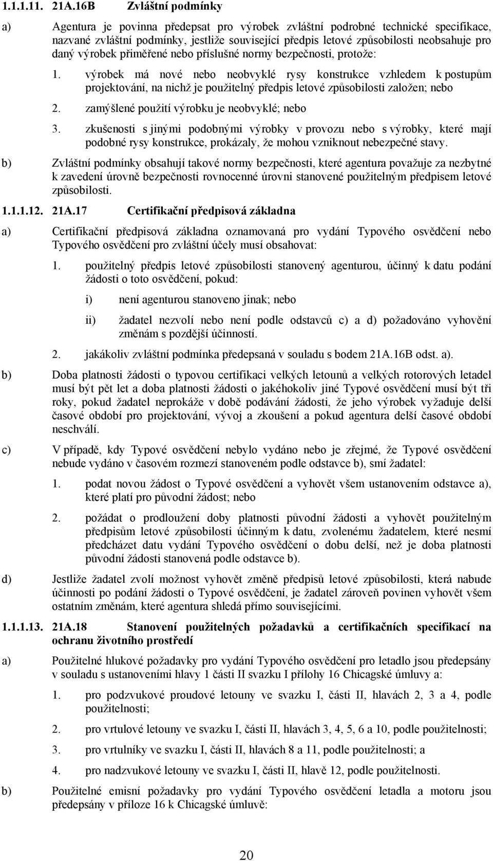 daný výrobek přiměřené nebo příslušné normy bezpečnosti, protože: 1.