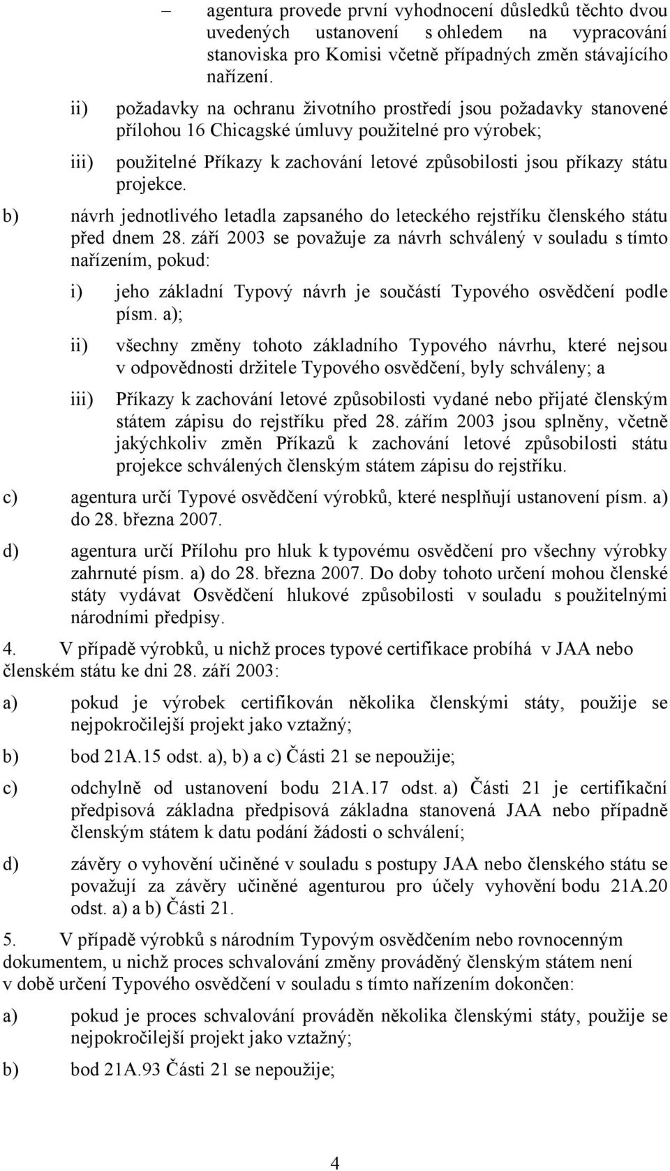 b) návrh jednotlivého letadla zapsaného do leteckého rejstříku členského státu před dnem 28.