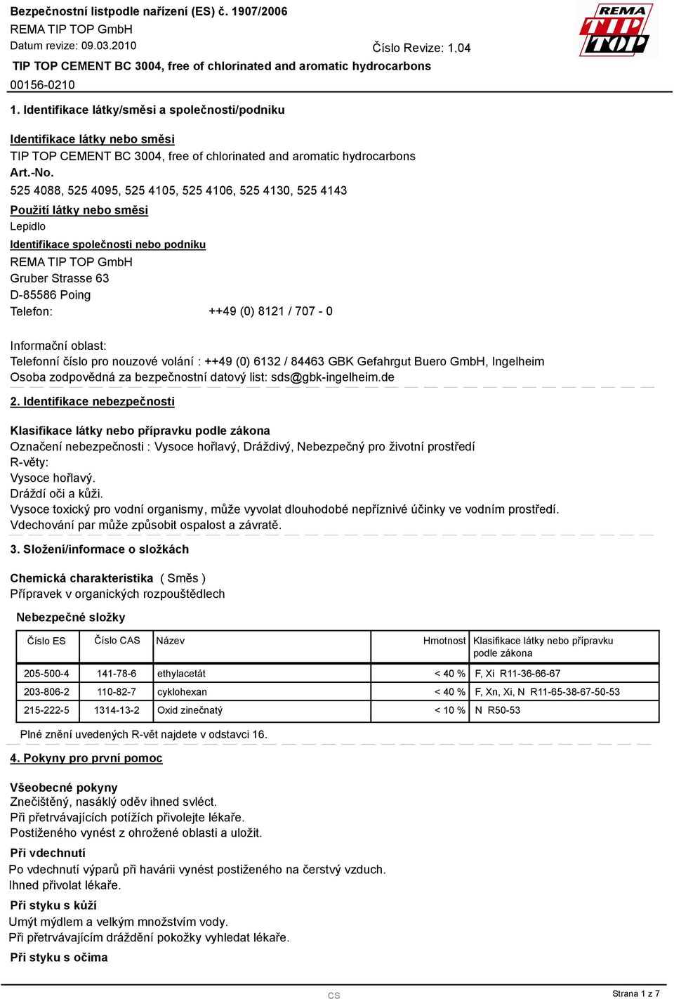 Informační oblast: Telefonní číslo pro nouzové volání : ++49 (0) 612 / 8446 GBK Gefahrgut Buero GmbH, Ingelheim Osoba zodpovědná za bezpečnostní datový list: sds@gbk-ingelheim.de 2.