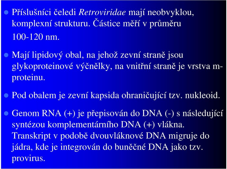 Pod obalem je zevní kapsida ohraničující tzv. nukleoid.