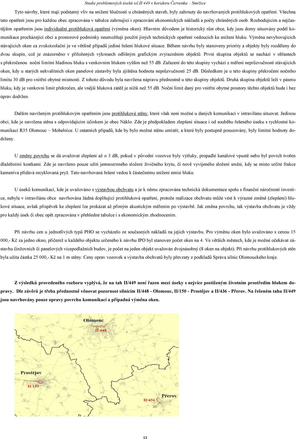 Rozhodujícím a nejčastějším opatřením jsou individuální protihluková opatření (výměna oken).