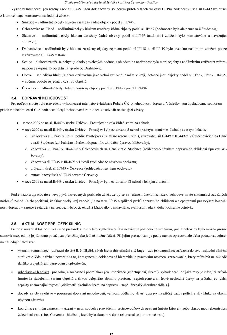 ii/449, Čelechovice na Hané - nadlimitně nebyly hlukem zasaženy žádné objekty podél sil.ii/449 (hodnocena byla ale pouze m.č.studenec), Slatinice - sil.