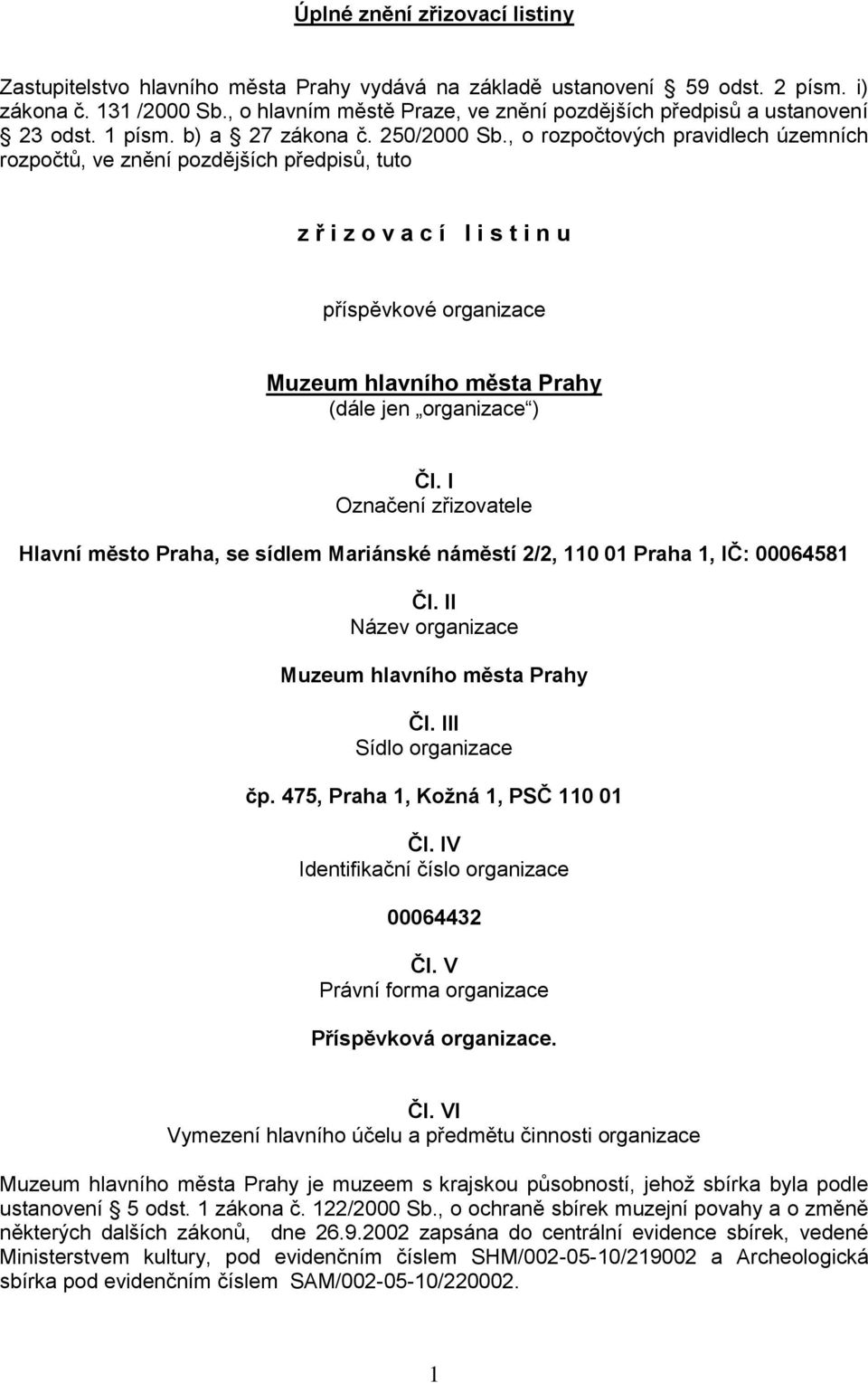 , o rozpočtových pravidlech územních rozpočtů, ve znění pozdějších předpisů, tuto z ř i z o v a c í l i s t i n u příspěvkové organizace Muzeum hlavního města Prahy (dále jen organizace ) Čl.