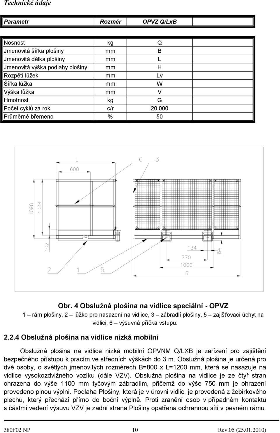 4 Obsluţná plošina na vidlice speciální - OPVZ 1 rám plošiny, 2 