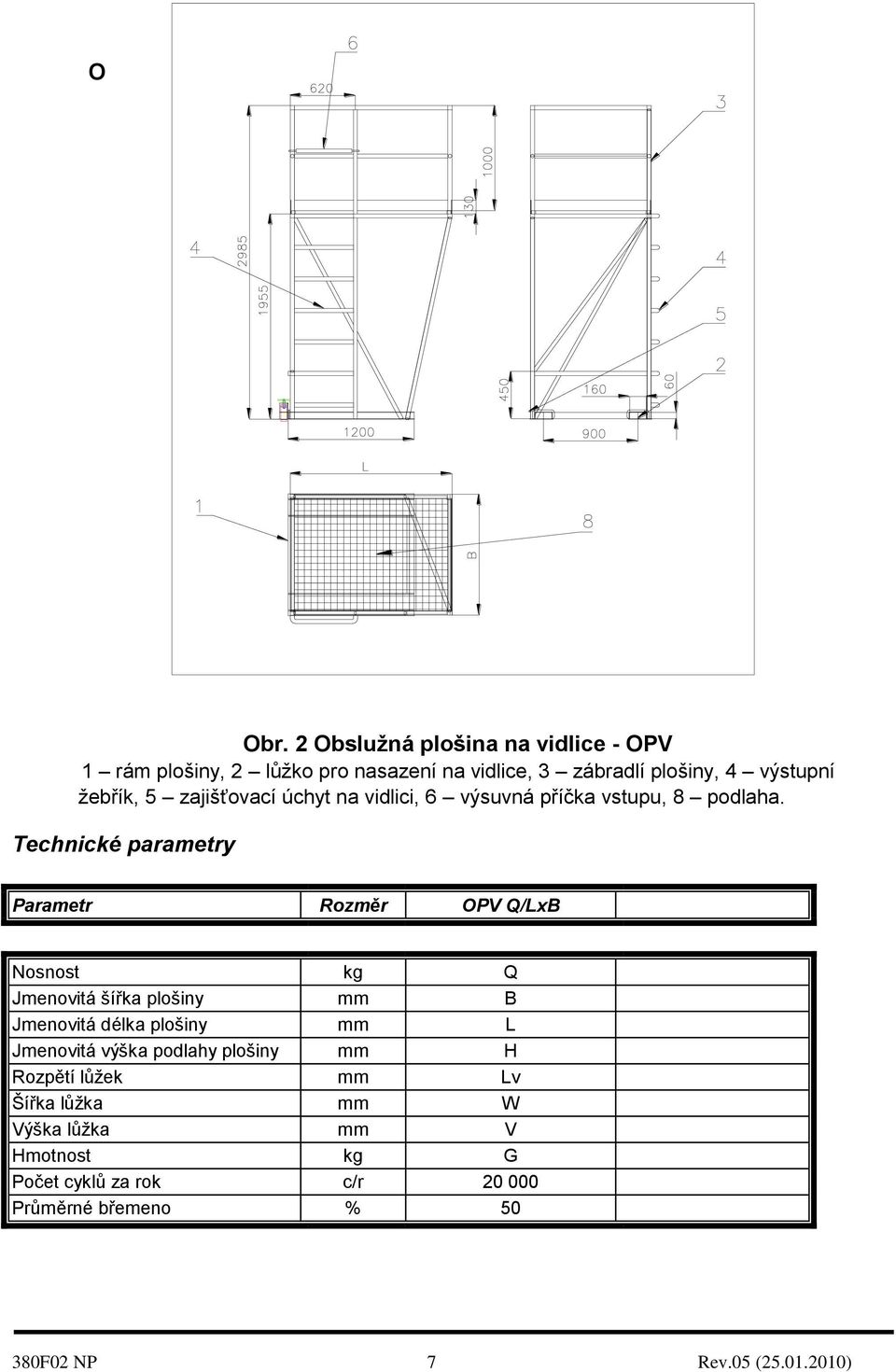 zajišťovací úchyt na vidlici, 6 výsuvná příčka vstupu, 8 podlaha.