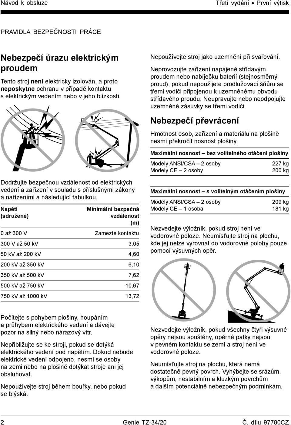 Neprovozujte zařízení napájené střídavým proudem nebo nabíječku baterií (stejnosměrný proud), pokud nepoužijete prodlužovací šňůru se třemi vodiči připojenou k uzemněnému obvodu střídavého proudu.