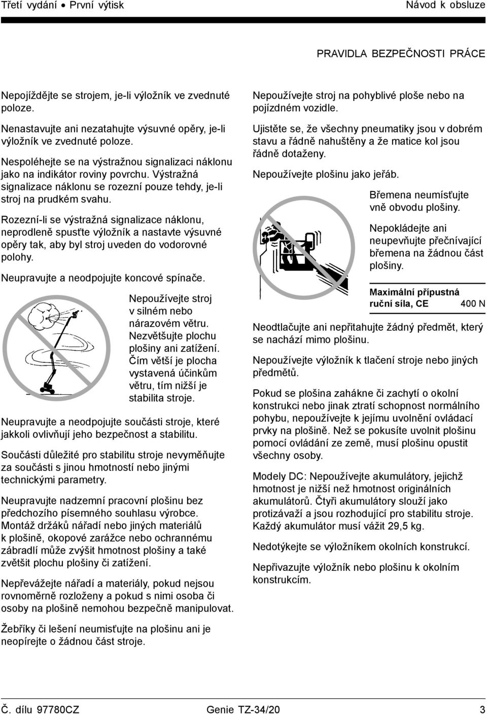 Výstražná signalizace náklonu se rozezní pouze tehdy, je-li stroj na prudkém svahu.