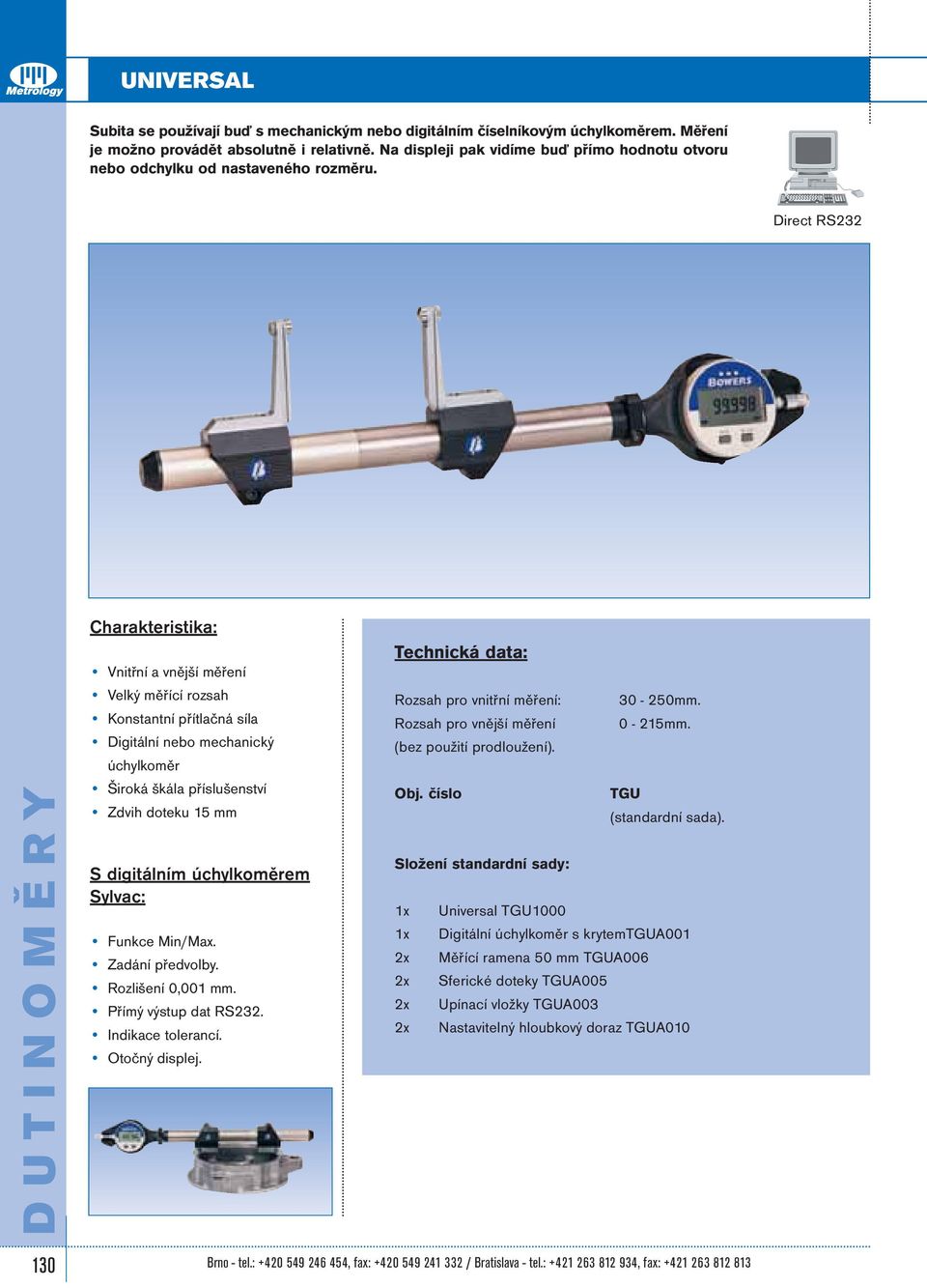 Direct RS232 DUTINOMĚRY Vnitřní a vnější měření Velký měřící rozsah Konstantní přítlačná síla Digitální nebo mechanický úchylkoměr Široká škála příslušenství Zdvih doteku 15 mm S digitálním