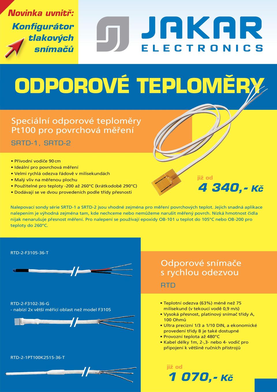 sondy série SRTD-1 a SRTD-2 jsou vhodné zejména pro měření povrchových teplot. Jejich snadná aplikace nalepením je výhodná zejména tam, kde nechceme nebo nemůžeme narušit měřený povrch.