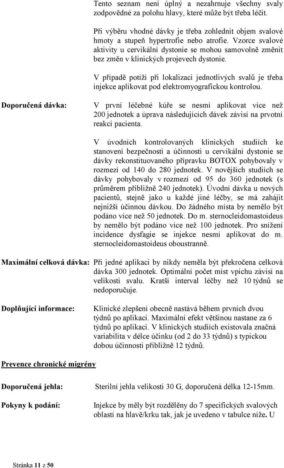 Vzorce svalové aktivity u cervikální dystonie se mohou samovolně změnit bez změn v klinických projevech dystonie.