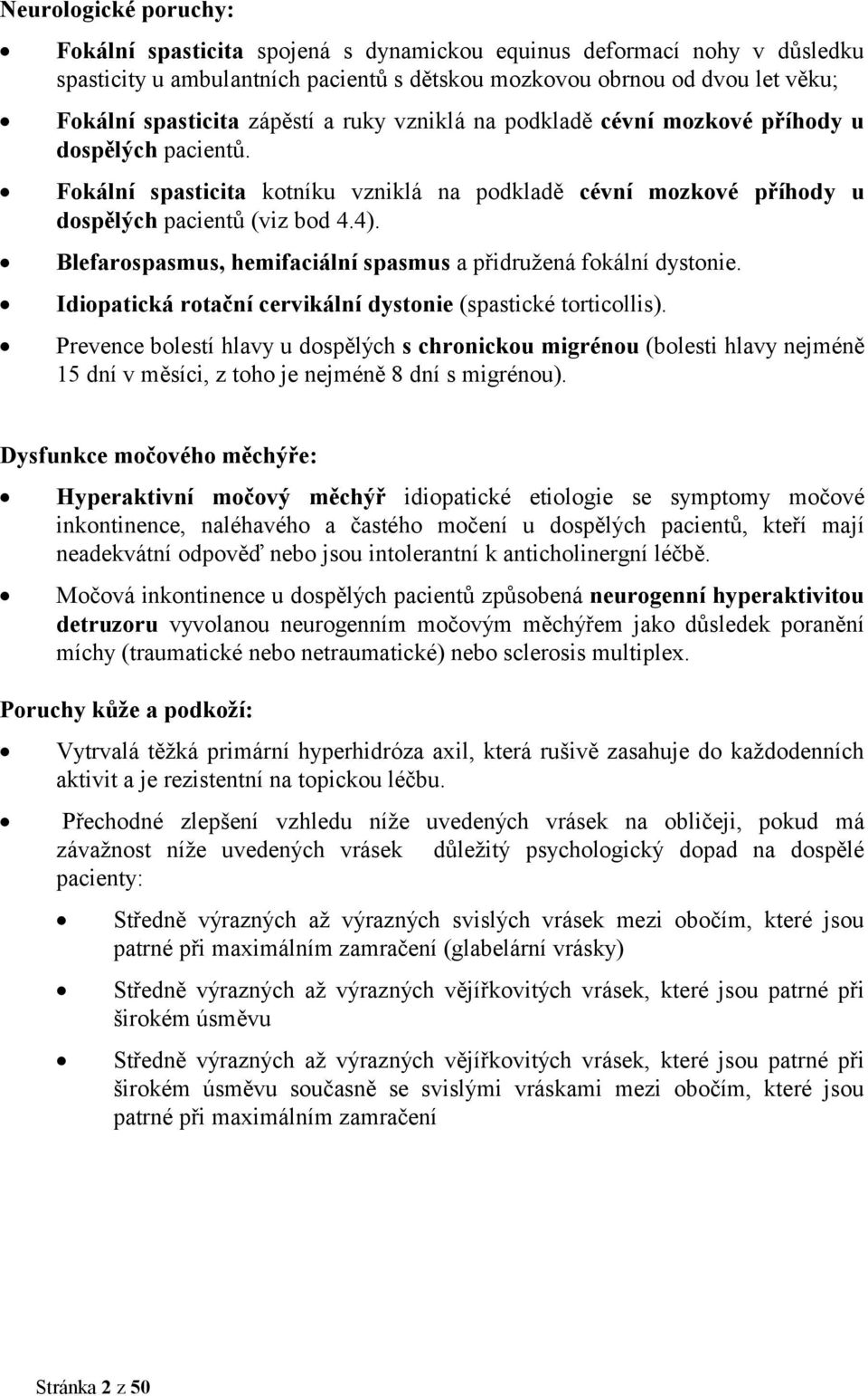 Blefarospasmus, hemifaciální spasmus a přidružená fokální dystonie. Idiopatická rotační cervikální dystonie (spastické torticollis).