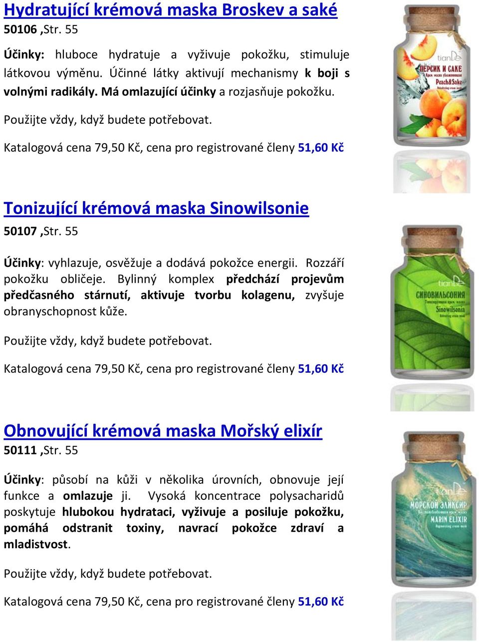 55 Účinky: vyhlazuje, osvěžuje a dodává pokožce energii. Rozzáří pokožku obličeje. Bylinný komplex předchází projevům předčasného stárnutí, aktivuje tvorbu kolagenu, zvyšuje obranyschopnost kůže.