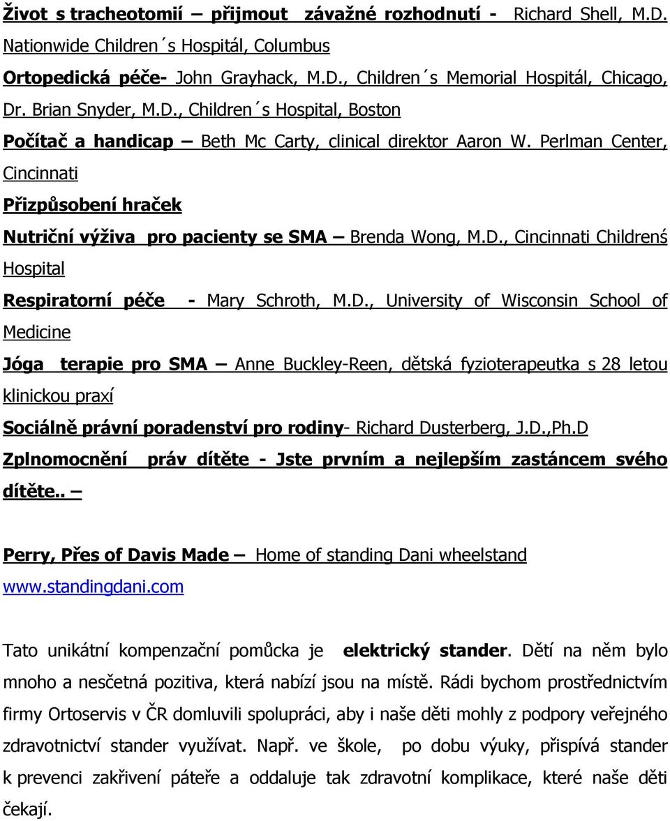 Perlman Center, Cincinnati Přizpůsobení hraček Nutriční výživa pro pacienty se SMA Brenda Wong, M.D.