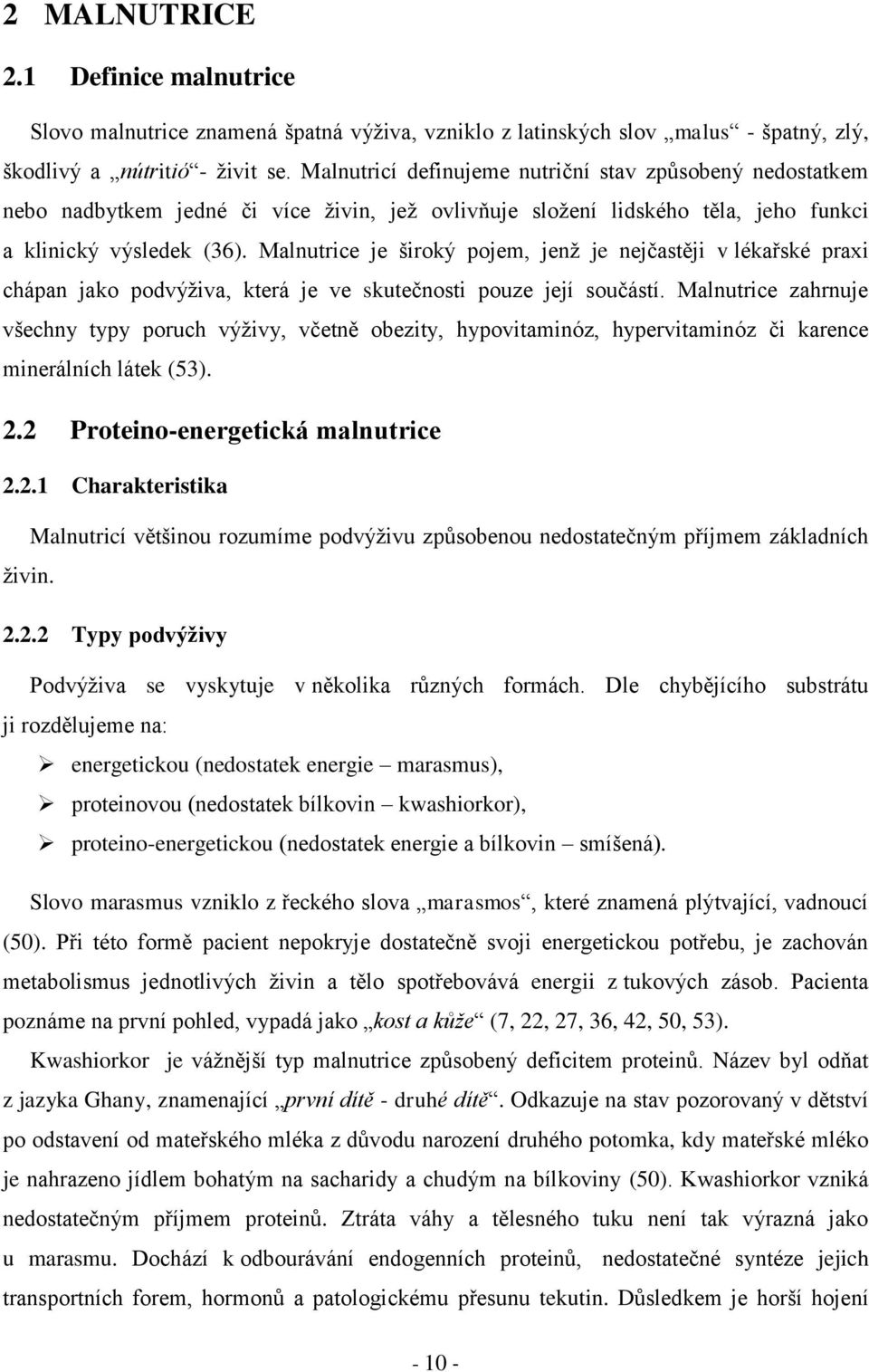 Malnutrice je široký pojem, jenž je nejčastěji v lékařské praxi chápan jako podvýživa, která je ve skutečnosti pouze její součástí.
