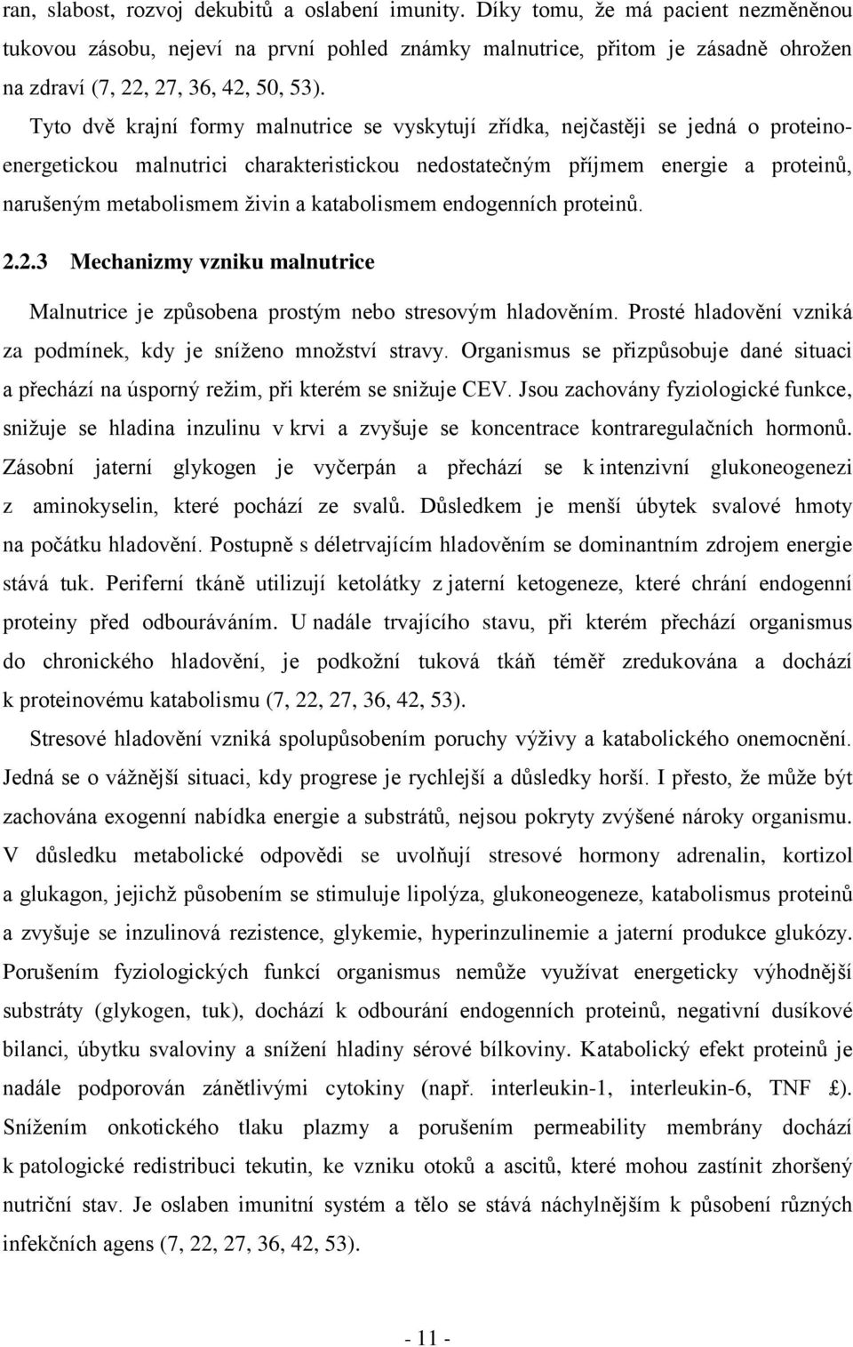 Tyto dvě krajní formy malnutrice se vyskytují zřídka, nejčastěji se jedná o proteinoenergetickou malnutrici charakteristickou nedostatečným příjmem energie a proteinů, narušeným metabolismem živin a