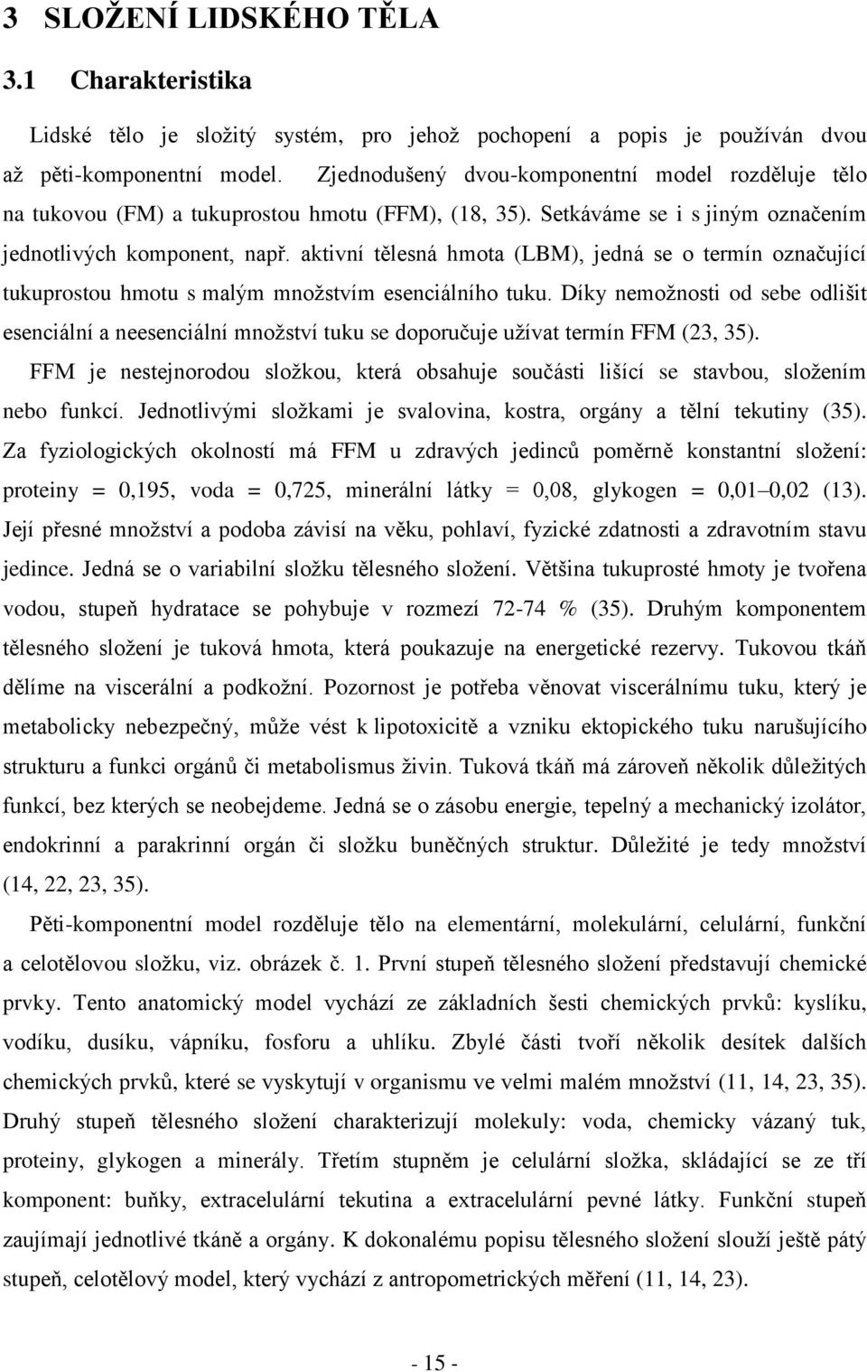 aktivní tělesná hmota (LBM), jedná se o termín označující tukuprostou hmotu s malým množstvím esenciálního tuku.