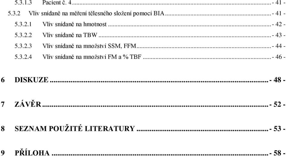.. - 44-5.3.2.4 Vliv snídaně na množství FM a % TBF... - 46-6 DISKUZE... - 48-7 ZÁVĚR.