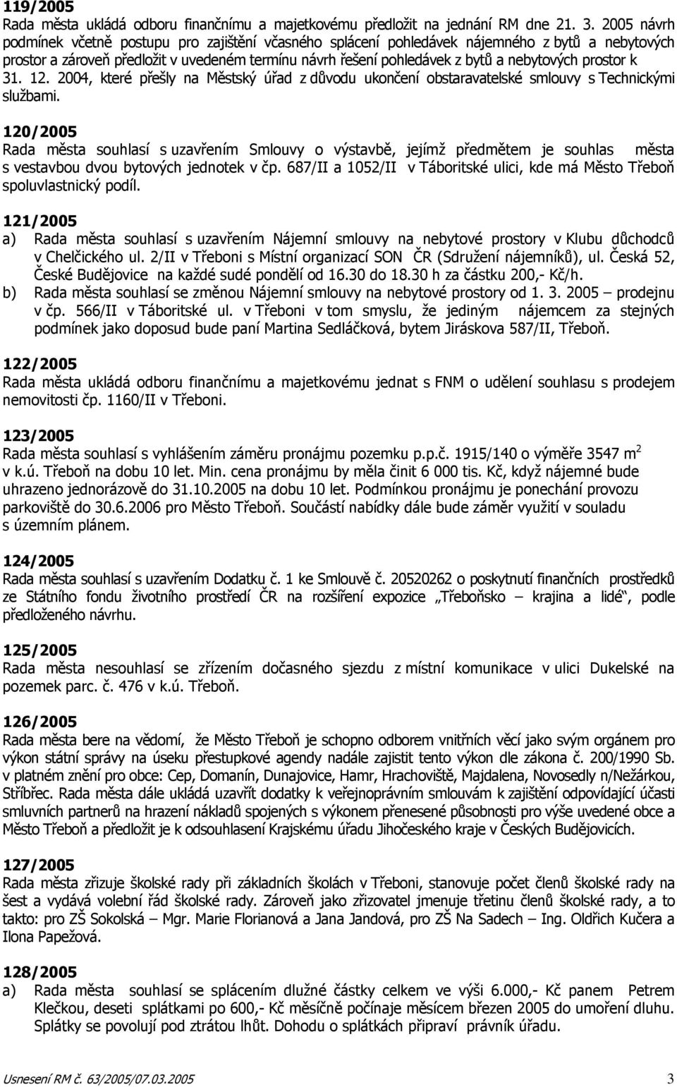 prostor k 31. 12. 2004, které přešly na Městský úřad z důvodu ukončení obstaravatelské smlouvy s Technickými službami.