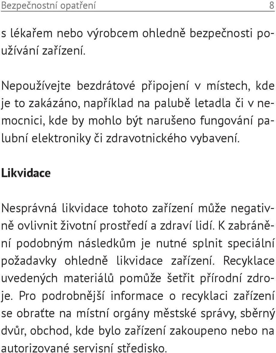 zdravotnického vybavení. Likvidace Nesprávná likvidace tohoto zařízení může negativně ovlivnit životní prostředí a zdraví lidí.