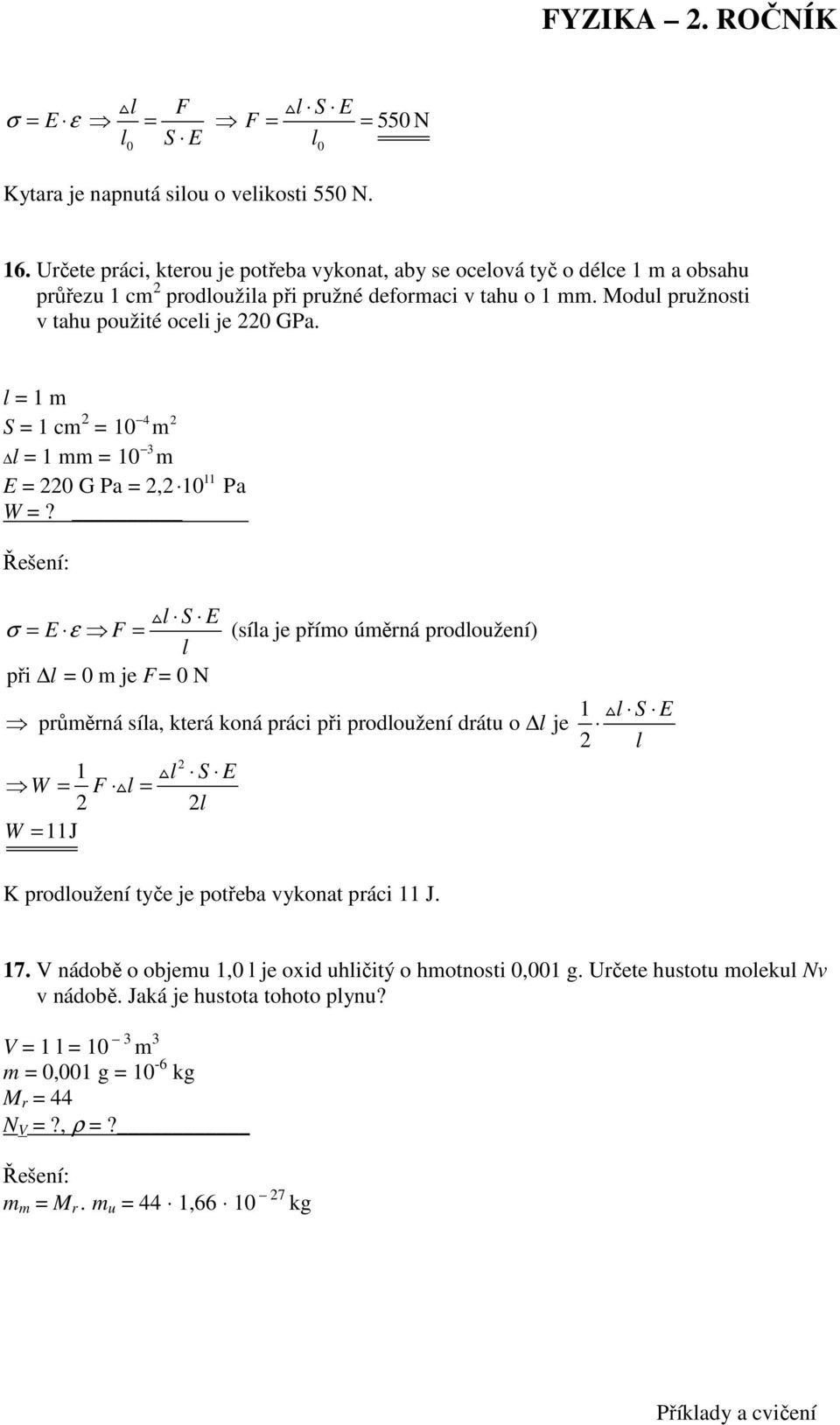 Modul pružnosti v tahu použité oceli je GPa. l 1 S 1 c 4 1 3 l 1 1 11 E G Pa, 1 Pa W?