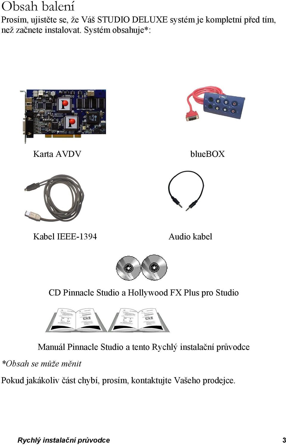 Kabel IEEE-1394 Audio kabel CD Pinnacle Studio a Hollywood FX Plus pro Studio Manuál Pinnacle Studio a tento Rychlý