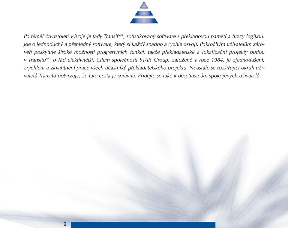 Pokročilým uživatelům zároveň poskytuje široké možnosti progresivních funkcí, takže překladatelské a lokalizační projekty budou v Transitu NXT o řád