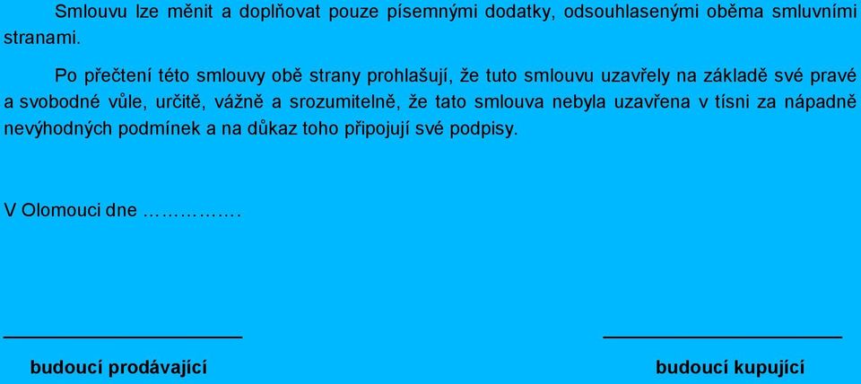 svobodné vůle, určitě, vážně a srozumitelně, že tato smlouva nebyla uzavřena v tísni za nápadně