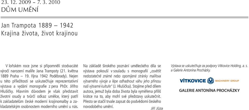 Hlavním důvodem je však představit životní osudy a tvůrčí odkaz umělce, který patří k zakladatelům české moderní krajinomalby a zakladatelským osobnostem moderního umění u nás.