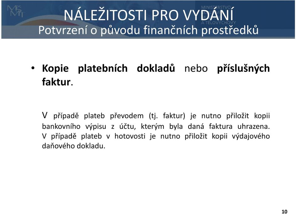 faktur) je nutno přiložit kopii bankovního výpisu z účtu, kterým byla daná