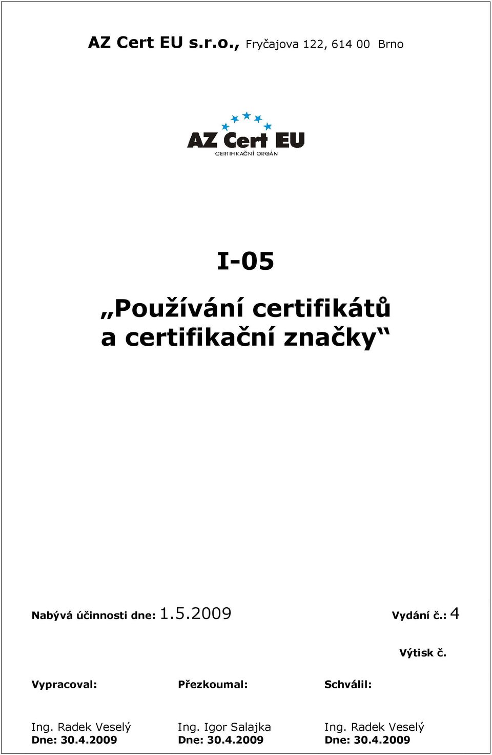 certifikační Nabývá účinnosti dne: 1.5.2009 Vydání č.: 4 Výtisk č.