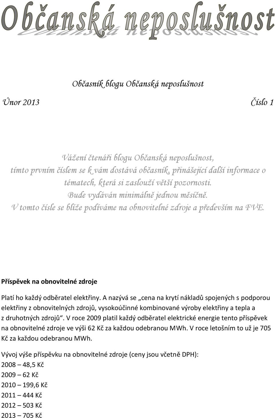 Příspěvek na obnovitelné zdroje Platí ho každý odběratel elektřiny.