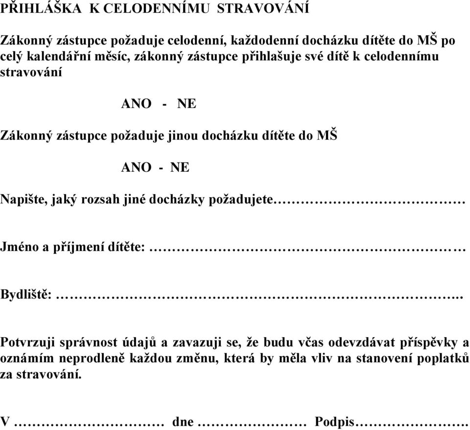 NE Napište, jaký rozsah jiné docházky požadujete Jméno a příjmení dítěte: Bydliště:.