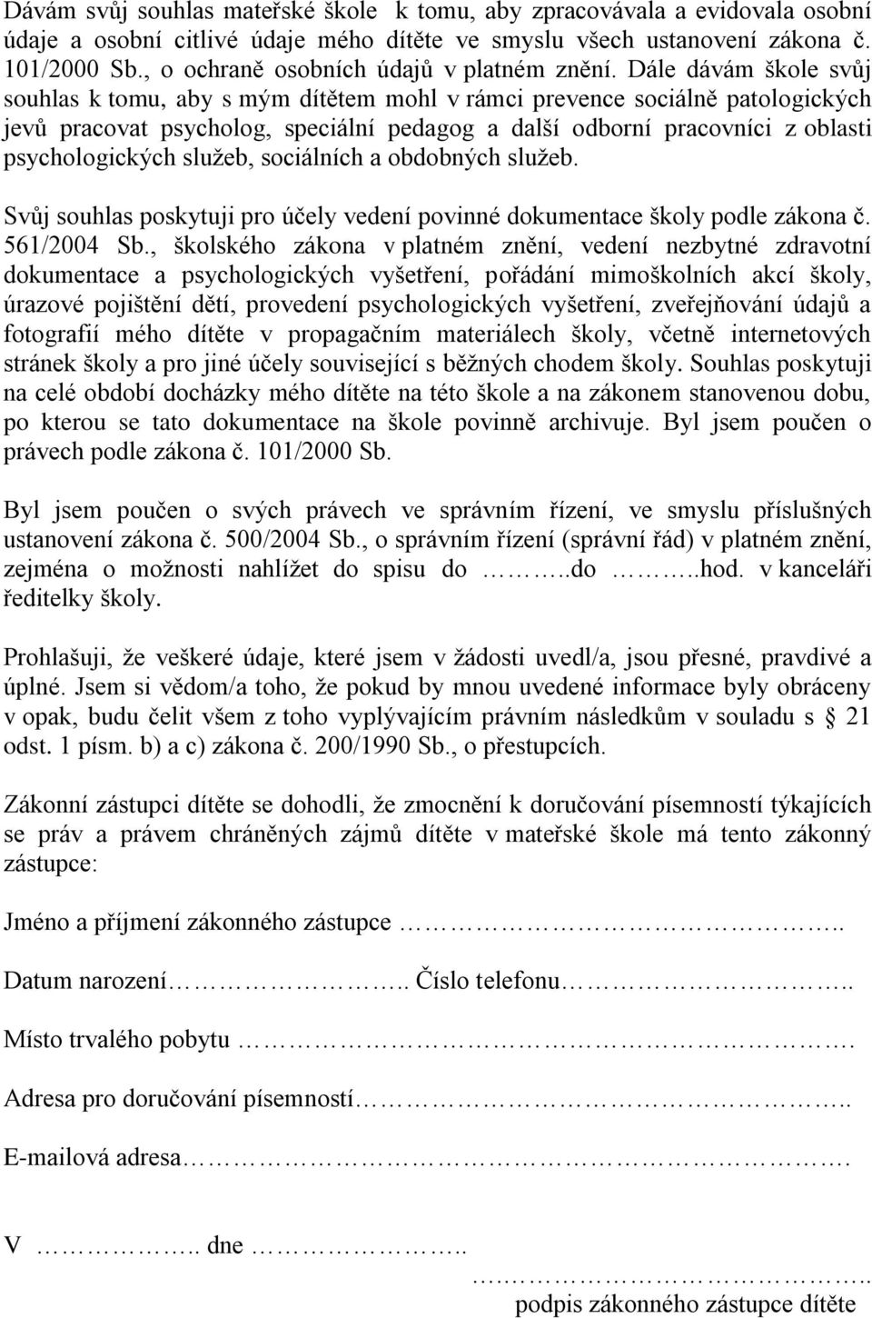 Dále dávám škole svůj souhlas k tomu, aby s mým dítětem mohl v rámci prevence sociálně patologických jevů pracovat psycholog, speciální pedagog a další odborní pracovníci z oblasti psychologických