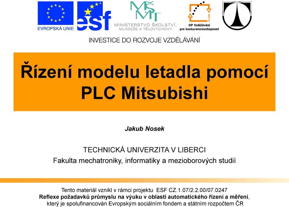 studií Tento materiál vznikl v rámci projektu ESF CZ.1.07/2.2.00/07.