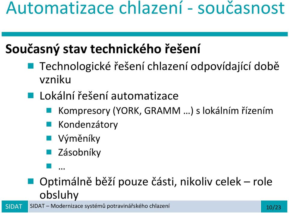 (YORK, GRAMM ) s lokálním řízením Kondenzátory Výměníky Zásobníky