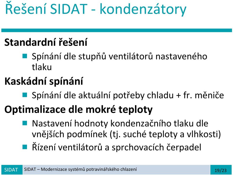 měniče Optimalizace dle mokré teploty Nastaveníhodnoty kondenzačního tlaku dle vnějších