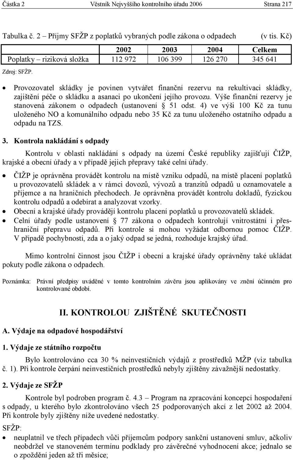 po ukončení jejího provozu. Výše finanční rezervy je stanovená zákonem o odpadech (ustanovení 51 odst.