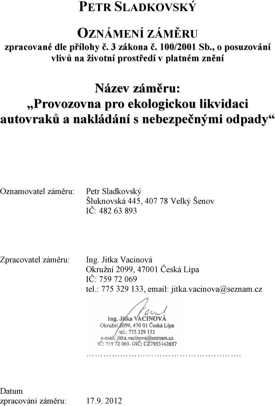 autovraků Oznamovatel záměru: Petr Sladkovský Šluknovská 445, 407 78 Velký Šenov IČ: 482 63 893 Zpracovatel