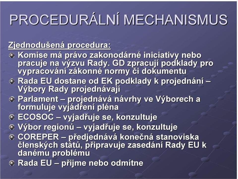projednávají Parlament projednává návrhy ve Výborech a formuluje vyjádření pléna ECOSOC vyjadřuje se, konzultuje Výbor regionů