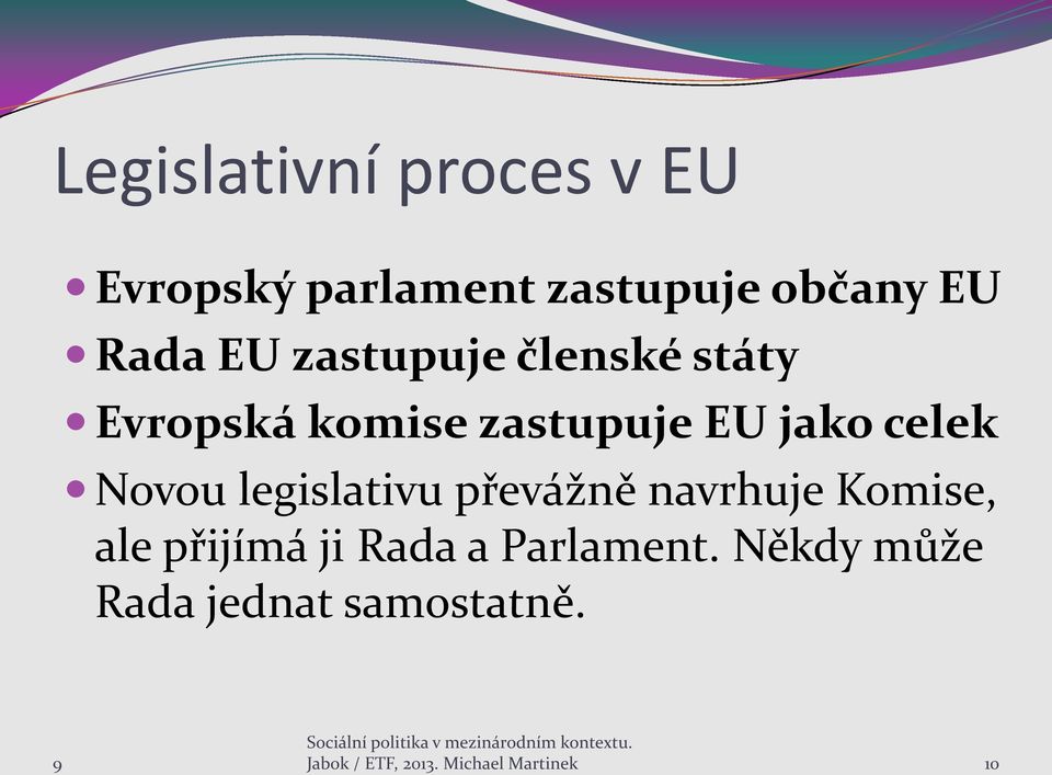 navrhuje Komise, ale přijímá ji Rada a Parlament.