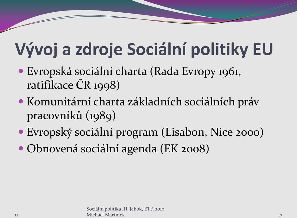 pracovníků (1989) Evropský sociální program (Lisabon, Nice 2000) Obnovená